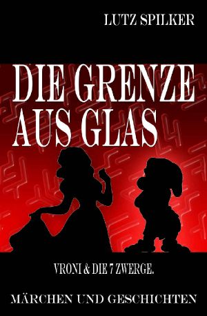 [Die Grenze aus Glas 01] • Die Grenze aus Glas · Vroni & die 7 Zwerge